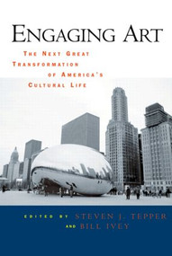 Engaging Art (The Next Great Transformation of America's Cultural Life) by Steven J. Tepper, Bill Ivey, 9780415960410