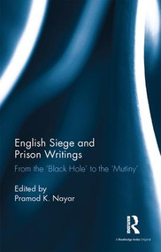 English Siege and Prison Writings (From the ‘Black Hole' to the ‘Mutiny') by Pramod K. Nayar, 9781138232686