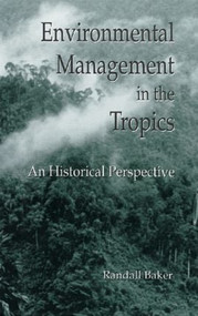Environmental Management in the Tropics (An Historical Perspective) by Randall Baker, 9780873716611