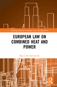 European Law on Combined Heat and Power by Maciej M. Sokołowski, 9780367440237