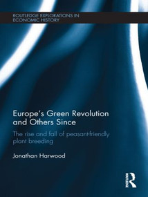 Europe's Green Revolution and its Successors (The Rise and Fall of Peasant-Friendly Plant Breeding) by Jonathan Harwood, 9780415598682