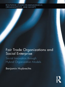 Fair Trade Organizations and Social Enterprise (Social Innovation through Hybrid Organization Models) by Benjamin Huybrechts, 9780415517454