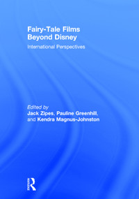 Fairy-Tale Films Beyond Disney (International Perspectives) by Jack Zipes, Pauline Greenhill, Kendra Magnus-Johnston, 9780415709293