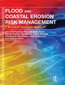 Flood and Coastal Erosion Risk Management (A Manual for Economic Appraisal) by Edmund Penning-Rowsell, Sally Priest, Dennis Parker, Joe Morris, Sylvia Tunstall, Christophe Viavattene, John Chatterton, Damon Owen, 9780415815154