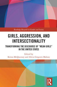 Girls, Aggression, and Intersectionality (Transforming the Discourse of "Mean Girls" in the United States) by Krista Mcqueeney, Alicia Girgenti-Malone, 9781138059313