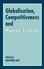 Globalization, Competitiveness and Human Security by Cristóbal Kay, 9781138419117