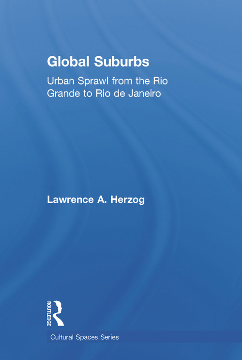 Global Suburbs (Urban Sprawl from the Rio Grande to Rio de Janeiro) by Lawrence Herzog, 9780415644723