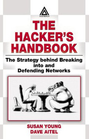 The Hacker's Handbook (The Strategy Behind Breaking into and Defending Networks) by Susan Young, Dave Aitel, 9780849308888