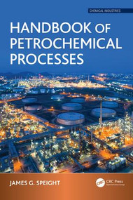 Handbook of Petrochemical Processes by James G. Speight, 9781498729703