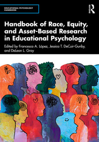 Handbook of Race, Equity, and Asset-Based Research in Educational Psychology by Francesca A. López, Jessica T. DeCuir-Gunby, DeLeon L. Gray, 9781032668758