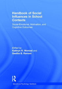 Handbook of Social Influences in School Contexts (Social-Emotional, Motivation, and Cognitive Outcomes) by Kathryn Wentzel, Geetha Ramani, 9781138781375