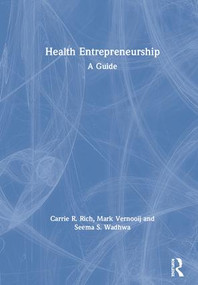 Health Entrepreneurship (A Practical Guide) by Carrie R. Rich, Mark Vernooij, Seema S. Wadhwa, 9781138564008