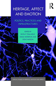 Heritage, Affect and Emotion (Politics, practices and infrastructures) by Divya P. Tolia-Kelly, Emma Waterton, Steve Watson, 9781472454874