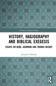 History, Hagiography and Biblical Exegesis (Essays on Bede, Adomnán and Thomas Becket) by Jennifer O'Reilly, Máirín MacCarron, Diarmuid Scully, 9780367187071