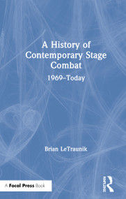 A History of Contemporary Stage Combat (1969 - Today) by Brian LeTraunik, 9781138295483