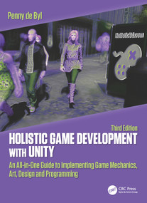 Holistic Game Development with Unity 3e (An All-in-One Guide to Implementing Game Mechanics, Art, Design and Programming) by Penny de Byl, 9781138480735