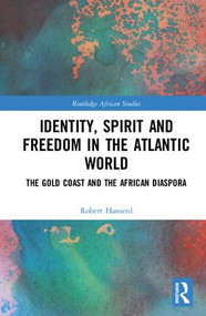 Identity, Spirit and Freedom in the Atlantic World (The Gold Coast and the African Diaspora) by Robert Hanserd, 9781138104099