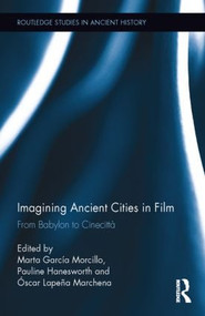 Imagining Ancient Cities in Film (From Babylon to Cinecittà) by Marta Garcia Morcillo, Pauline Hanesworth, Óscar Marchena, 9780415843973