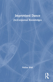 Improvised Dance ((In)Corporeal Knowledges) by Nalina Wait, 9781032438276