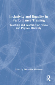 Inclusivity and Equality in Performance Training (Teaching and Learning for Neuro and Physical Diversity) by Petronilla Whitfield, 9780367646837