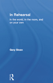 In Rehearsal (In the World, in the Room, and On Your Own) by Gary Sloan, Laurence Maslon, 9780415678407