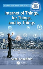 Internet of Things, for Things, and by Things by Abhik Chaudhuri, 9781138710443
