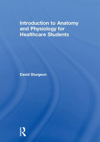 Introduction to Anatomy and Physiology for Healthcare Students by David Sturgeon, 9781138683860