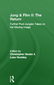 Jung and Film II: The Return (Further Post-Jungian Takes on the Moving Image) by Christopher Hauke, Luke Hockley, 9780415488969