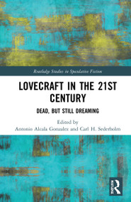 Lovecraft in the 21st Century (Dead, But Still Dreaming) by Antonio Alcala Gonzalez, Carl H. Sederholm, 9780367713041