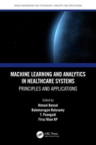 Machine Learning and Analytics in Healthcare Systems (Principles and Applications) by Himani Bansal, Balamurugan Balusamy, T. Poongodi, Firoz Khan KP, 9780367487935