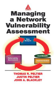 Managing A Network Vulnerability Assessment by Thomas R. Peltier, Justin Peltier, John A. Blackley, 9780849312700