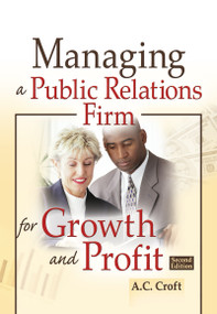 Managing a Public Relations Firm for Growth and Profit by Alvin C Croft, 9780789028648