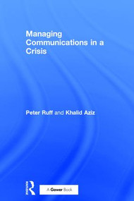 Managing Communications in a Crisis by Peter Ruff, Khalid Aziz, 9780566082948