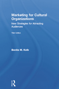 Marketing for Cultural Organizations (New Strategies for Attracting Audiences - third edition) by Bonita M. Kolb, 9780415626958