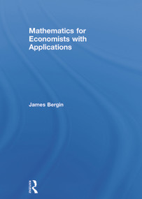 Mathematics for Economists with Applications by James Bergin, 9780415638272