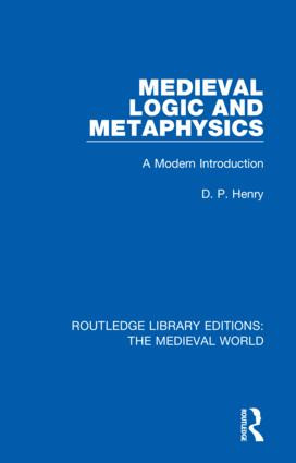 Medieval Logic and Metaphysics (A Modern Introduction) by D.P. Henry, 9780367182700