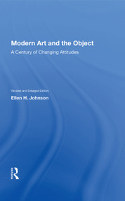 Modern Art And The Object (A Century Of Changing Attitudes, Revised And Enlarged Edition) by Ellen H. Johnson, 9780367005030