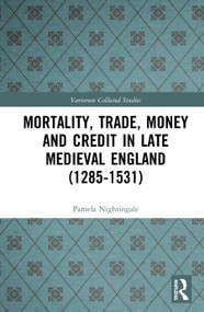Mortality, Trade, Money and Credit in Late Medieval England (1285-1531) by Pamela Nightingale, 9780367260194
