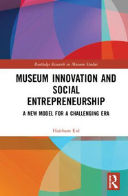 Museum Innovation and Social Entrepreneurship (A New Model for a Challenging Era) by Haitham Eid, 9781138589490
