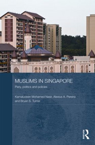 Muslims in Singapore (Piety, politics and policies) by Kamaludeen Mohamed Nasir, Alexius Pereira, Bryan S. Turner, 9780415476478