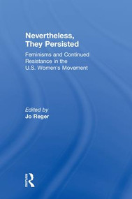 Nevertheless, They Persisted (Feminisms and Continued Resistance in the U.S. Women's Movement) by Jo Reger, 9781138306042