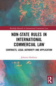 Non-State Rules in International Commercial Law (Contracts, Legal Authority and Application) by Johanna Hoekstra, 9780367195441