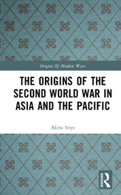 The Origins of the Second World War in Asia and the Pacific by Akira Iriye, 9781138174610