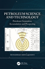 Petroleum Science and Technology (Petroleum Generation, Accumulation and Prospecting) by Muhammad Abdul Quddus, 9780367503222