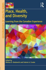 Place, Health, and Diversity (Learning from the Canadian Experience) by Melissa D. Giesbrecht, Valorie A. Crooks, 9781472445025