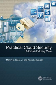 Practical Cloud Security (A Cross-Industry View) by Melvin B. Greer, Jr., Kevin L. Jackson, 9781498729437