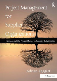 Project Management for Supplier Organizations (Harmonising the Project Owner to Supplier Relationship) by Adrian Taggart, 9781472411099