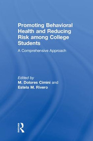 Promoting Behavioral Health and Reducing Risk among College Students (A Comprehensive Approach) by M. Dolores Cimini, Estela M. Rivero, 9781138039476