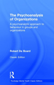 The Psychoanalysis of Organizations (A psychoanalytic approach to behaviour in groups and organizations) by Robert De Board, 9780415855761
