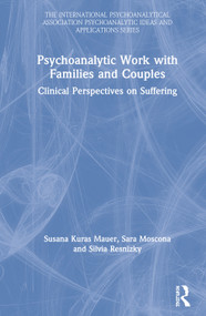 Psychoanalytic Work with Families and Couples (Clinical Perspectives on Suffering) by Susana Kuras Mauer, Sara Moscona, Silvia Resnizky, 9780367313197